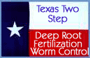 Texas Two Step Deep Root Fertilization Worm Control